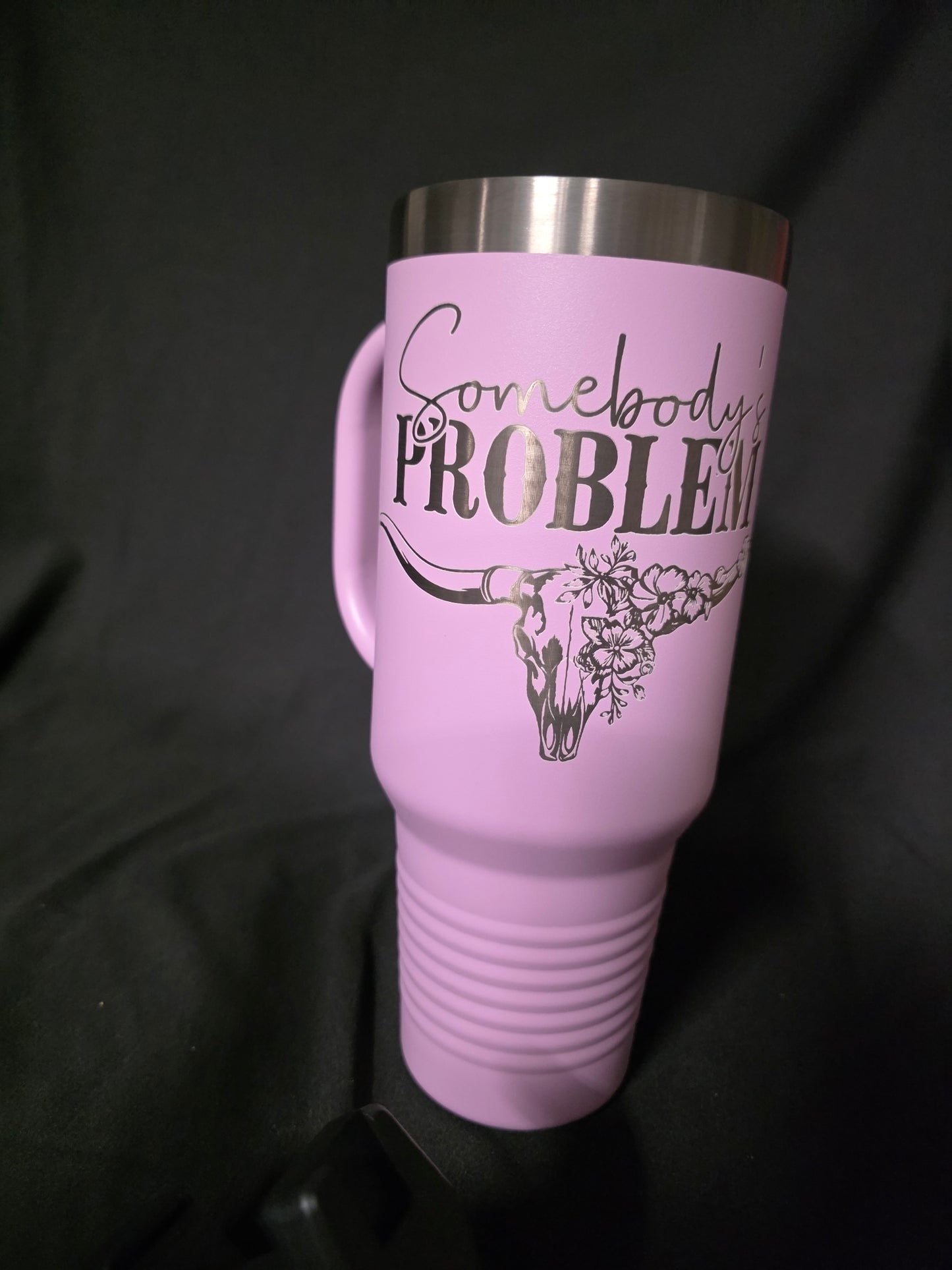 “Somebody’s Problem” 40 oz Laser Engraved Tumbler