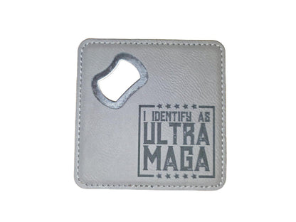 Leatherette Bottle Opener Coaster – “I Identify As ULTRA MAGA”