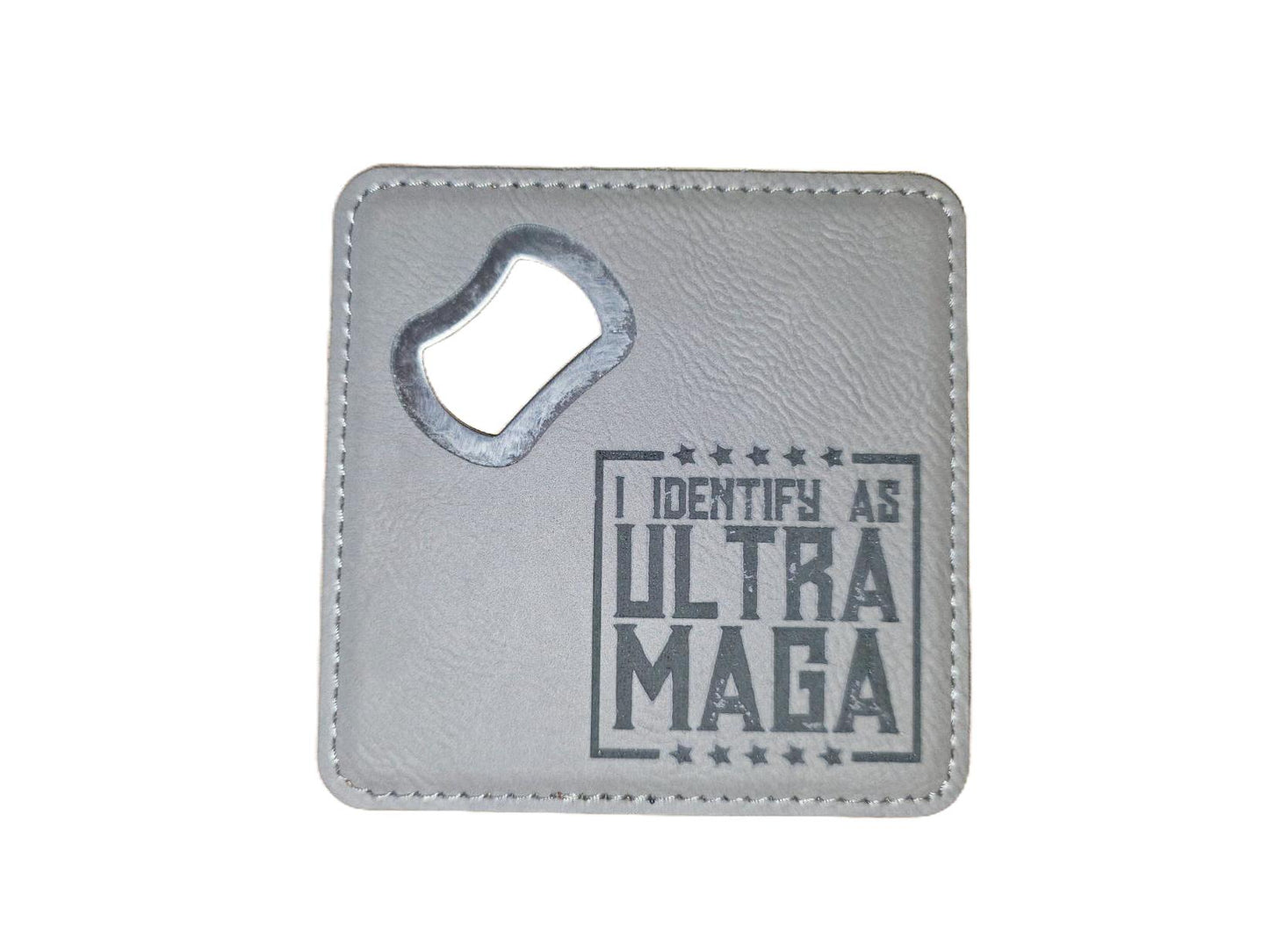 Leatherette Bottle Opener Coaster – “I Identify As ULTRA MAGA”